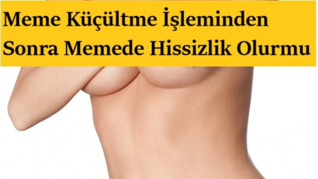 Meme Küçültme İşleminden Sonra Memede Hissizlik Olur mu