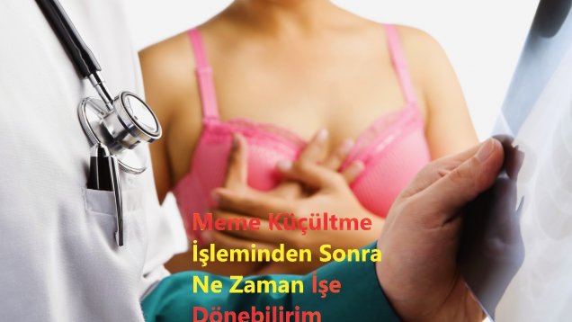 Meme Küçültme İşleminden Sonra Ne Zaman İşe Dönebilirim